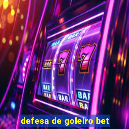 defesa de goleiro bet